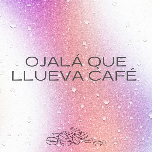 Ojalá Que Llueva Café