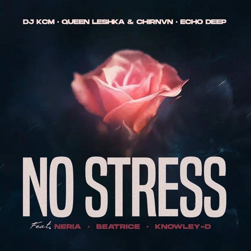 NO STRESS (feat. Echo Deep, Neria, Beatrice & KNOWLEY-D)